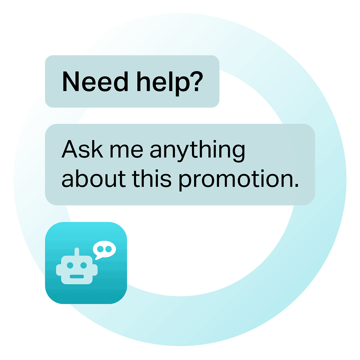 Chatbot messaging example of asking customer if they need help and to ask chatbot anything about promotion